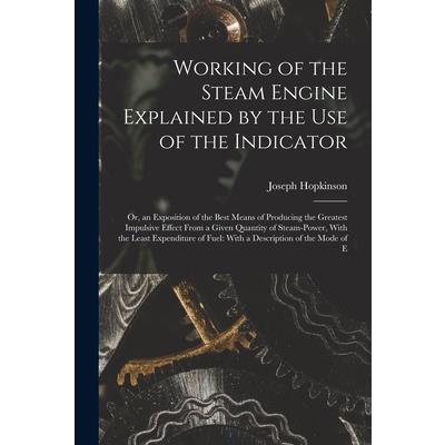 Working of the Steam Engine Explained by the Use of the Indicator