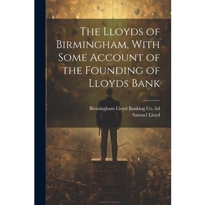 The Lloyds of Birmingham, With Some Account of the Founding of Lloyds Bank