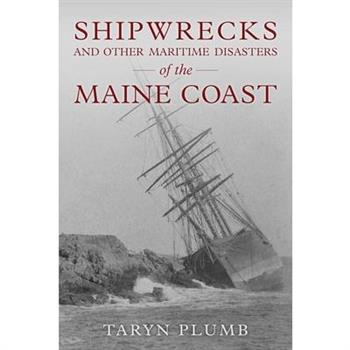 Shipwrecks and Other Maritime Disasters of the Maine Coast