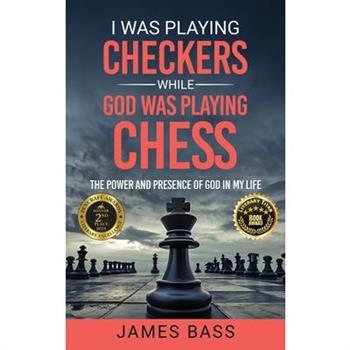 I Was Playing Checkers While God Was Playing Chess