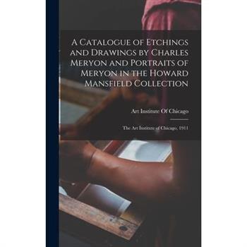 A Catalogue of Etchings and Drawings by Charles Meryon and Portraits of Meryon in the Howard Mansfield Collection; the Art Institute of Chicago, 1911
