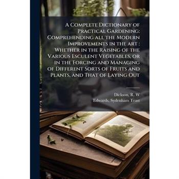 A Complete Dictionary of Practical Gardening