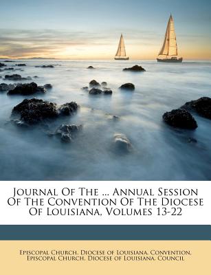 Journal of the ... Annual Session of the Convention of the Diocese of Louisiana, Volumes 13-22