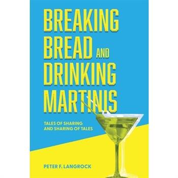 Breaking Bread and Drinking Martinis