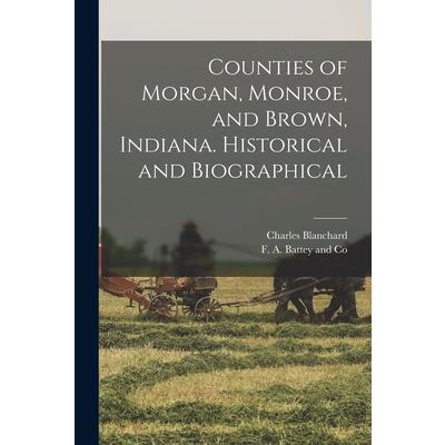 Counties of Morgan, Monroe, and Brown, Indiana. Historical and Biographical