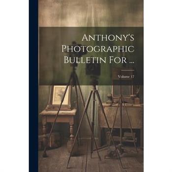Anthony's Photographic Bulletin For ...; Volume 17