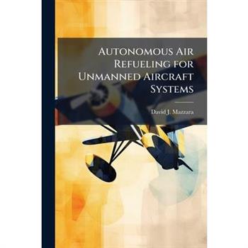 Autonomous Air Refueling for Unmanned Aircraft Systems