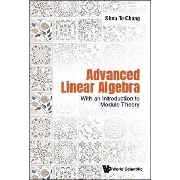 Advanced Linear Algebra: With an Introduction to Module Theory