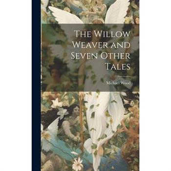 The Willow Weaver and Seven Other Tales