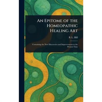 An Epitome of the Homeopathic Healing Art