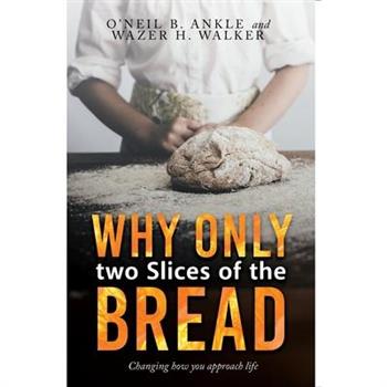 WHY ONLY TWO SLICES OF THE BREAD? (Changing how you approach life)