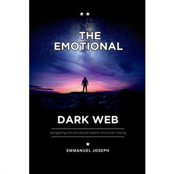 The Emotional Dark Web, Navigating the Unindexed Depths of Human Feeling