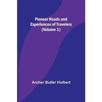 Pioneer Roads and Experiences of Travelers (Volume 1)