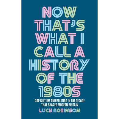 Now That's What I Call a History of the 1980s