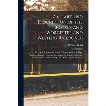 A Chart and Description of the Boston and Worcester and Western Railroads