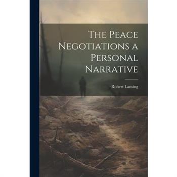 The Peace Negotiations a Personal Narrative