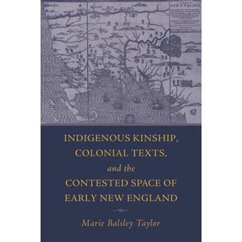 Indigenous Kinship, Colonial Texts, and the Contested Space of Early New England