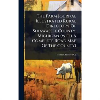 The Farm Journal Illustrated Rural Directory Of Shiawassee County, Michigan (with A Complete Road Map Of The County)