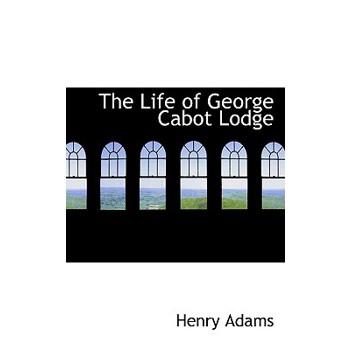 The Life of George Cabot Lodge