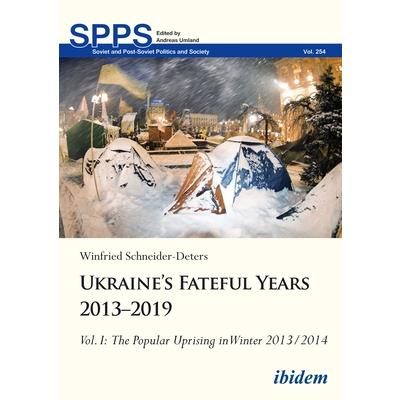Ukraine’s Fateful Years 2013-2019, Vol. I