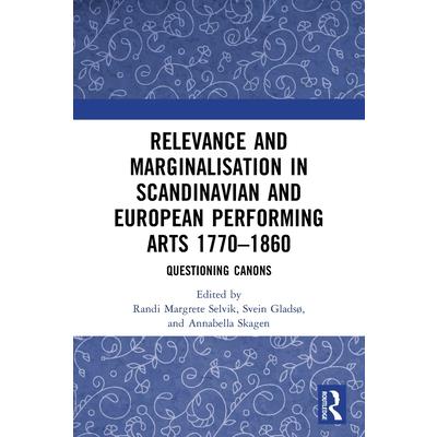 Relevance and Marginalisation in Scandinavian and European Performing Arts 1770-1860