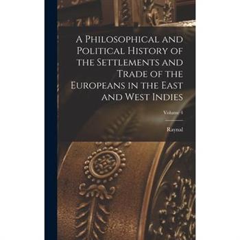 A Philosophical and Political History of the Settlements and Trade of the Europeans in the East and West Indies; Volume 4