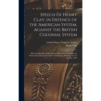 Speech of Henry Clay, in Defence of the American System, Against the British Colonial System