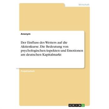 Der Einfluss des Wetters auf die Aktienkurse. Die Bedeutung von psychologischen Aspekten u