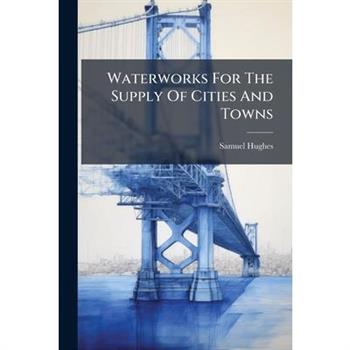 Waterworks For The Supply Of Cities And Towns