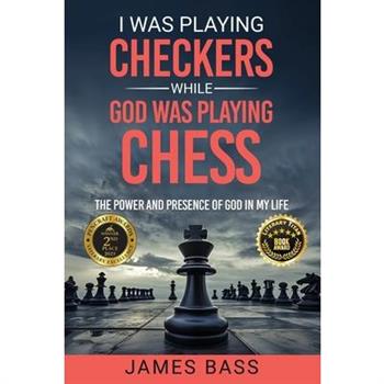 I Was Playing Checkers While God Was Playing Chess