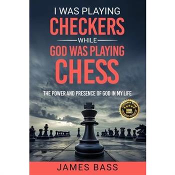 I Was Playing Checkers While God Was Playing Chess