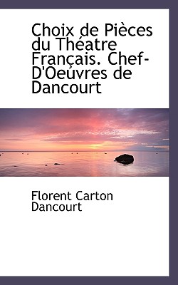Choix de Pi Ces Du Th Atre Fran Ais. Chef-D’Oeuvres de Dancourt