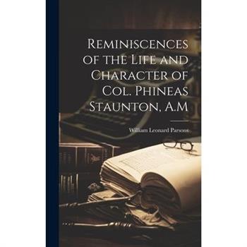 Reminiscences of the Life and Character of Col. Phineas Staunton, A.M