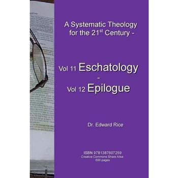 A Systematic Theology for the 21st Century - Vol 11 Eschatology - Vol 12 Epilogue