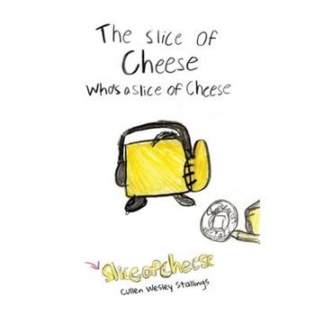 The Slice of Cheese Who's a Slice of Cheese