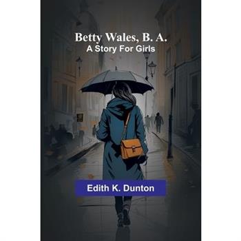 Betty Wales, B. A.