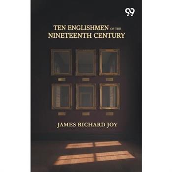 Ten Englishmen Of The Nineteenth Century