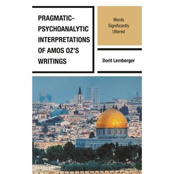 Pragmatic-Psychoanalytic Interpretations of Amos Oz’s Writings