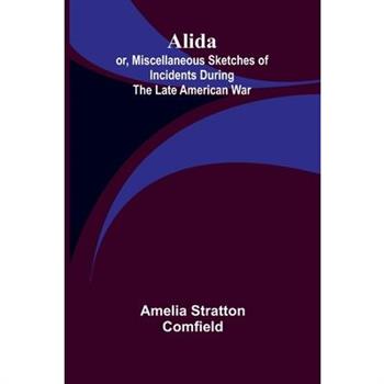 Alida; or, Miscellaneous Sketches of Incidents During the Late American War.