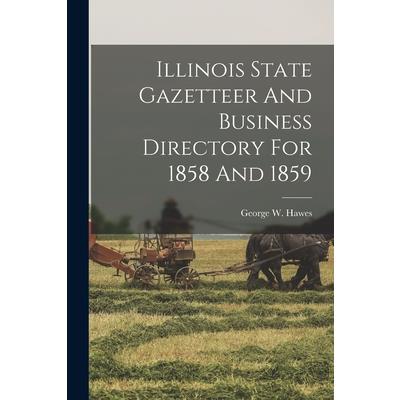Illinois State Gazetteer And Business Directory For 1858 And 1859