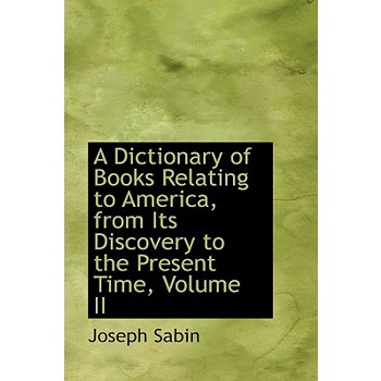 A Dictionary of Books Relating to America, from Its Discovery to the Present Time, Volume II