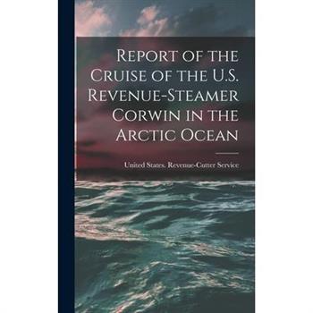 Report of the Cruise of the U.S. Revenue-Steamer Corwin in the Arctic Ocean