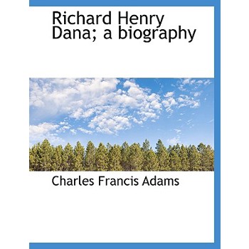 Richard Henry Dana; A Biography