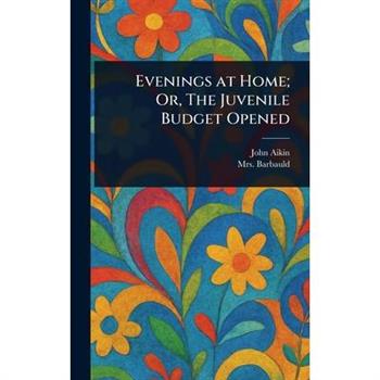 Evenings at Home; Or, The Juvenile Budget Opened