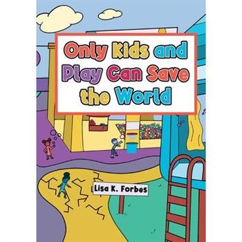Only Kids and Play Can Save the World Only Kids and Play Can Save the World