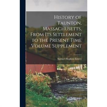 History of Taunton, Massachusetts, From its Settlement to the Present Time Volume Supplement