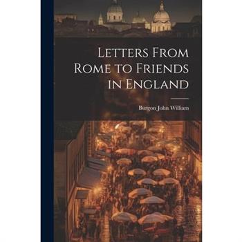 Letters From Rome to Friends in England
