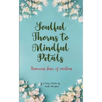 Soulful Thorns to Mindful Petals