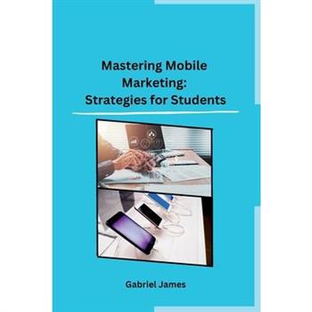 Mastering Mobile Marketing