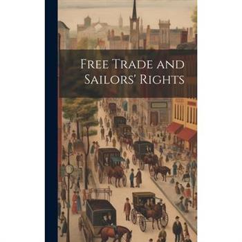 Free Trade and Sailors' Rights Free Trade and Sailors' Rights